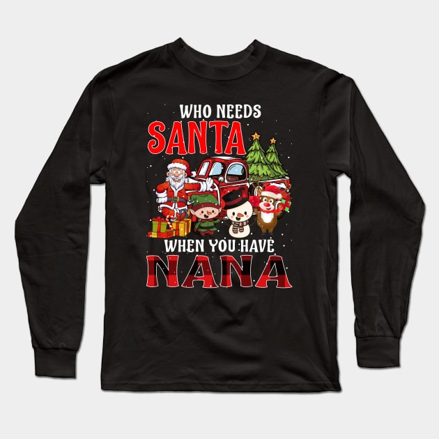 Who Needs Santa When You Have Nana Christmas Long Sleeve T-Shirt by intelus